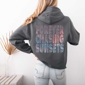 Forever Chasing Sunsets Hoodie or Sweatshirt, Beach Sweatshirt, Trendy Hoodie, Hoodie With Words on Back, Aesthetic Shirt, Trendy Sweatshirt
